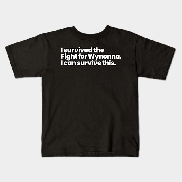 I survived the Fight for Wynonna. I can survive this. Kids T-Shirt by VikingElf